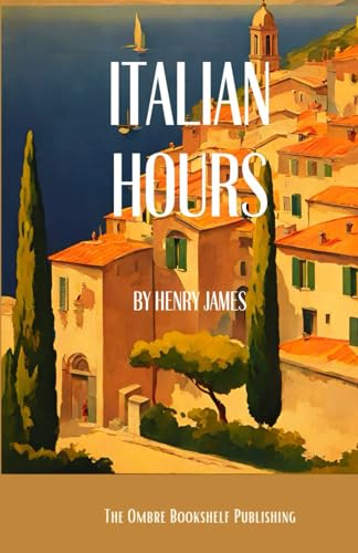 Italian Hours: A Book of Travel Writing von Independently published